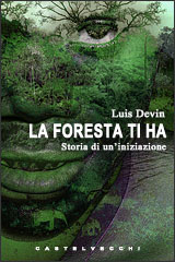 Copertina libro: La Foresta ti ha - Storia di un'iniziazione, di Luis Devin (160x240)
