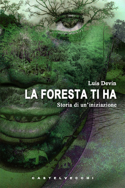 Copertina libro: La Foresta ti ha - Storia di un'iniziazione, di Luis Devin (400x600)