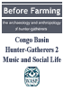 Before Farming - Congo Basin Hunter-Gatherers 2: Music and Social Life