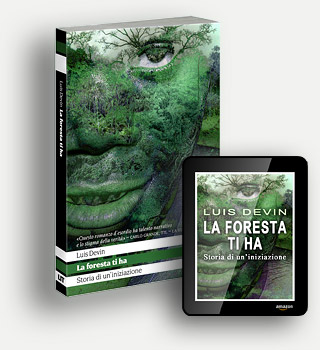 Luis Devin, La foresta ti ha. Storia di un'iniziazione, romanzo (Castelvecchi - LIT Edizioni)